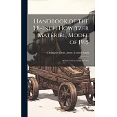 Handbook of the 3.8-Inch Howitzer Matériel, Model of 1915: With Instructions for Its Care