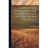 Handbuch Des Getreidebaus Auf Wissenschaftlich Und Praktischer Grundlage