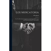 Lex Mercatoria: Or, The Merchants’ Companion, Containing All The Laws And Statutes Relating To Merchandize