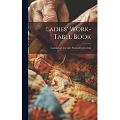 Ladies’ Work-table Book: Containing Clear And Practical Instructions