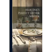 Martine’s Perfect Letter Writer: And American Manual Of Etiquette, Combined.: A Work For The Use Of Ladies And Gentlemen, Containing Over 300 Model Le