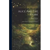Alice And The Stork: A Fairy Tale For Workingmen’s Children