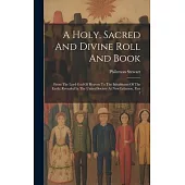 A Holy, Sacred And Divine Roll And Book: From The Lord God Of Heaven To The Inhabitants Of The Earth: Revealed In The United Society At New Lebanon, P