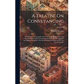 A Treatise On Conveyancing: With A View To Its Application To Practice: Being A Series Of Practical Observations. Containing An Essay On The Quant