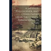A Japanese Philosopher, And Other Papers Upon The Chinese Philoso@phy In Japan