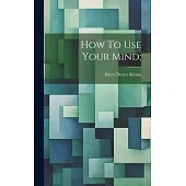 How To Use Your Mind;