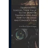 Trapshooting Leagues, Their Value To The Sport Of Trapshooting And How To Organize And Conduct Them