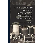 First Course In Modern Mechanical Methods Of Home Sewing