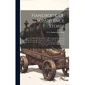 Handbook Of Subsistence Stores: Comp. Under The Direction Of The Commissary General From Monographs Written By Officers Of The Subsistence Department: