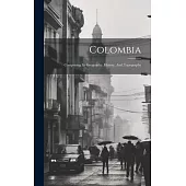 Colombia: Comprising Its Geography, History, And Topography