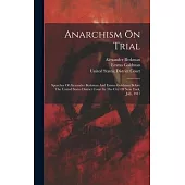 Anarchism On Trial: Speeches Of Alexander Berkman And Emma Goldman Before The United States District Court In The City Of New York, July,