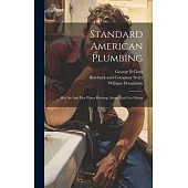 Standard American Plumbing: Hot Air And Hot Water Heating, Steam And Gas Fitting