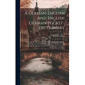 A German-english And English German Pocket-dictionary: Denoting The Meaning Of All The Words In General Use, And Likewise Of The Principal Idiomatic P