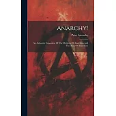 Anarchy!: An Authentic Exposition Of The Methods Of Anarchists And The Aims Of Anarchism