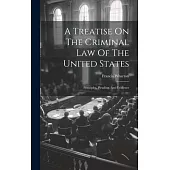 A Treatise On The Criminal Law Of The United States: Principles, Pleading, And Evidence