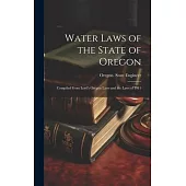 Water Laws of the State of Oregon; Compiled From Lord’s Oregon Laws and the Laws of 1911