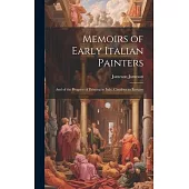 Memoirs of Early Italian Painters: And of the Progress of Painting in Italy. Cimabue to Bassano
