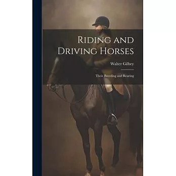 Riding and Driving Horses: Their Breeding and Rearing
