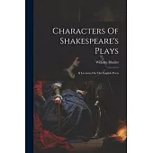Characters Of Shakespeare’s Plays: & Lectures On The English Poets