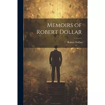 Memoirs of Robert Dollar