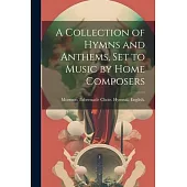 A Collection of Hymns and Anthems, set to Music by Home Composers