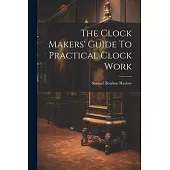 The Clock Makers’ Guide To Practical Clock Work