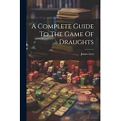 A Complete Guide To The Game Of Draughts