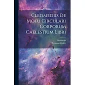 Cleomediis De Motu Circulari Corporum Caelestium Libri