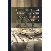 Etiquette, Social Ethics, and the Courtesies of Society