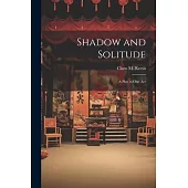 Shadow and Solitude: A Play in one Act