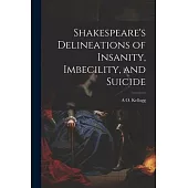 Shakespeare’s Delineations of Insanity, Imbecility, and Suicide