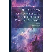 Side-lights on Astronomy and Kindred Fields of Popular Science;
