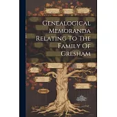 Genealogical Memoranda Relating To The Family Of Gresham