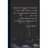 Aristotelian Studies I. On the Structure of the Seventh Book of the Nicomachean Ethics, Chapters I-X