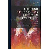 Lehr- Und Handbuch Der Deutschen Fechtkunst: Mit 3 Steindruck- Und 7 Uebungstafeln