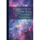 A Catalogue of 7385 Stars: Chiefly in the Southern Hemisphere