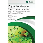 Phytochemistry in Corrosion Science: Plant Extracts and Phytochemicals as Corrosion Inhibitors