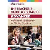 The Teacher’s Guide to Scratch - Advanced: Professional Development for Coding Education