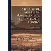 A Record of Tasmanian Nomenclature, With Dates and Origins
