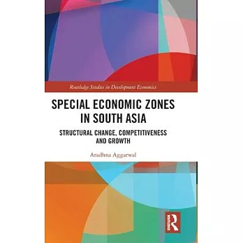 Special Economic Zones in South Asia: Structural Change, Competitiveness and Growth