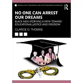 No One Can Arrest Our Dreams: Black Men Storying a Path Towards Educational Justice and Freedom