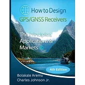 How to Design GPS/GNSS Receivers: The Principles, Applications & Markets