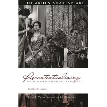 Recontextualizing Indian Shakespeare Cinema in the West: Familiar Strangers