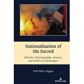 Nationalisation of the Sacred: Orthodox Historiography, Memory, and Politics in Montenegro