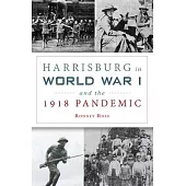 Harrisburg in World War I and the 1918 Pandemic