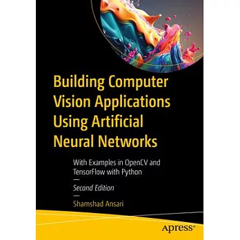 Building Computer Vision Applications Using Artificial Neural Networks: With Examples in Opencv and Tensorflow with Python