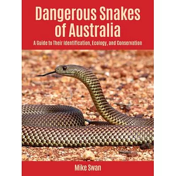 Dangerous Snakes of Australia: A Guide to Their Identification, Ecology, and Conservation