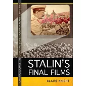 Stalin’s Final Films: Cinema, Socialist Realism, and Soviet Postwar Reality, 1945-1953