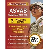 ASVAB Study Guide 2023-2024: 3 Practice Exams and ASVAB Prep Book [12th Edition]