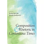 Composition and Rhetoric in Contentious Times